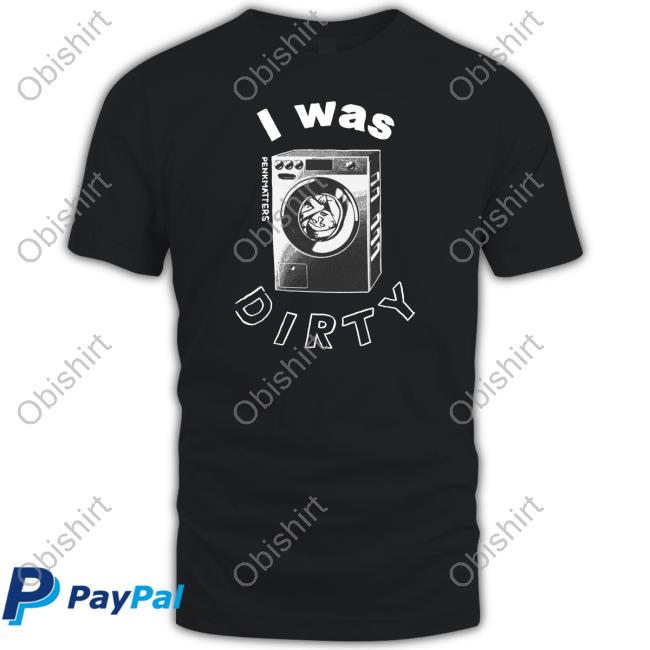 I Was Dirty Tee