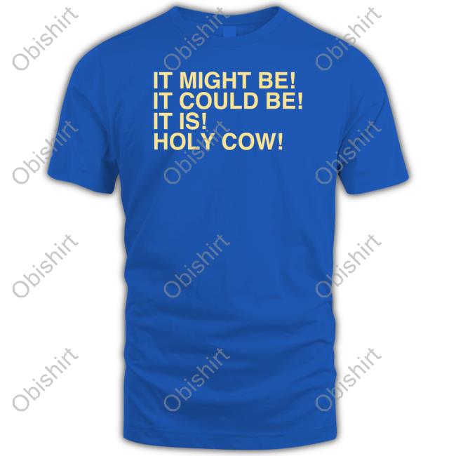 It Might Be It Could Be It Is Holy Cow Tee Shirt Uncle Jeff