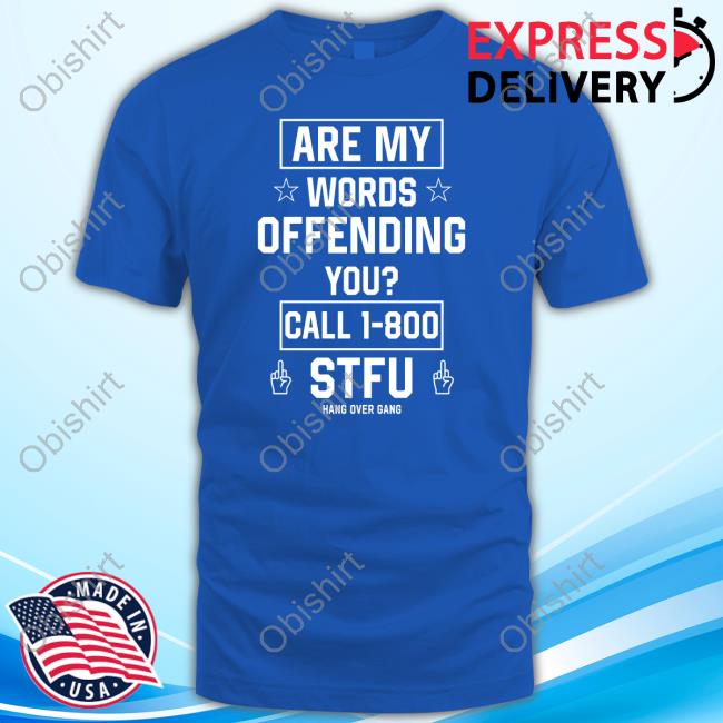 Are My Words Offending You Call 1-800 Stfu Shirt