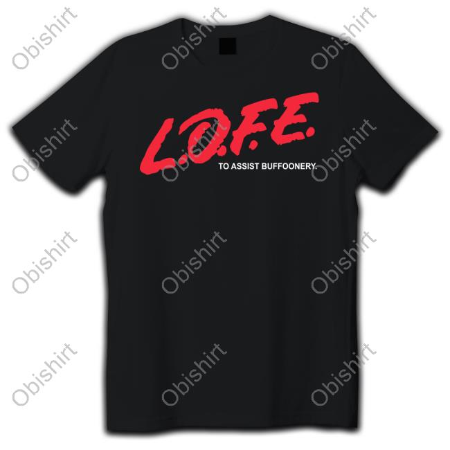 Lofe To Assist Buffoonery Shirts