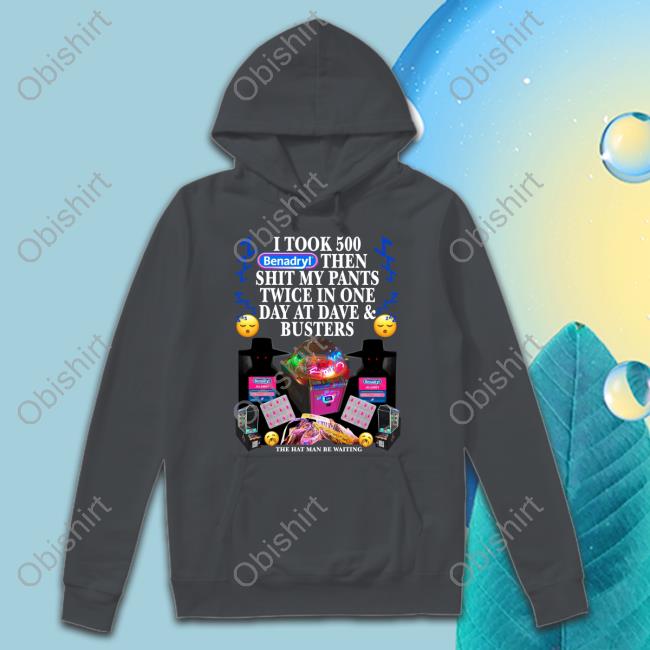 Teenhearts Merch I Took 500 Benadryl Then Shit My Pants Twice In One Day At Dave & Busters Sweatshirt