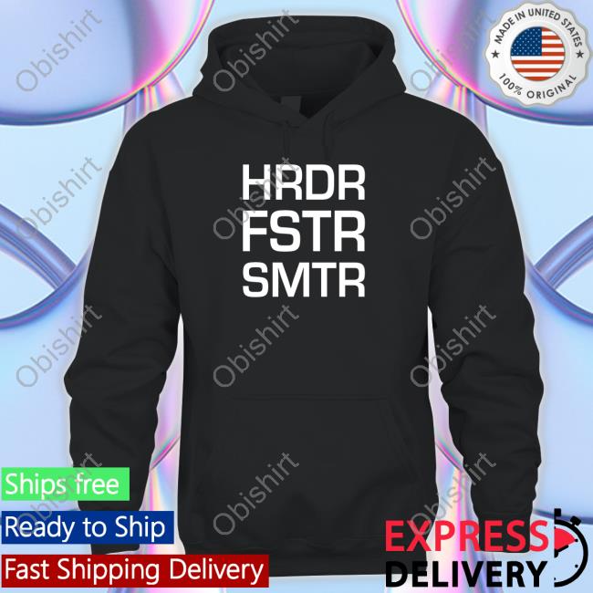 Hrdr Fstr Smtr T-Shirt Hrdr Fstr Smtr Shirt