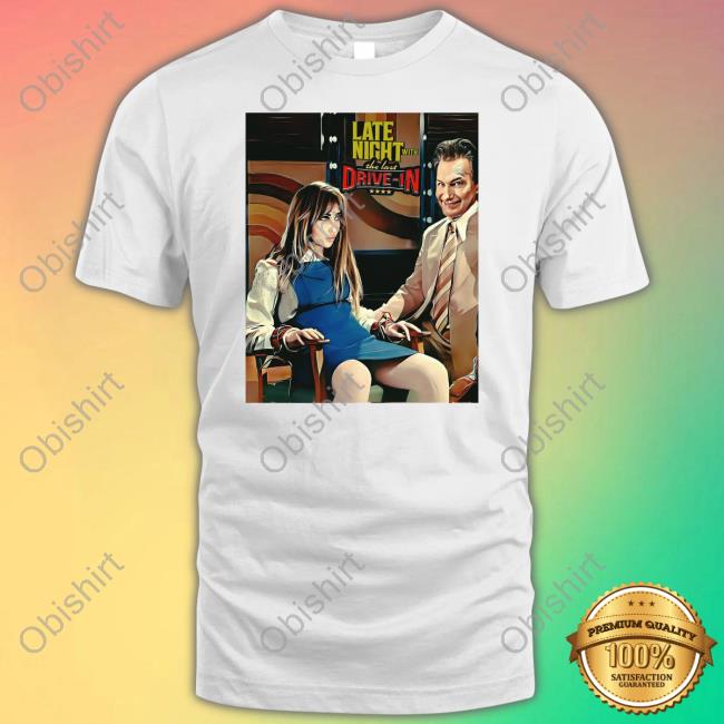Joe Bob Briggs Late Night With The Last Drive In T-Shirt,Hoodie,Sweatshirt