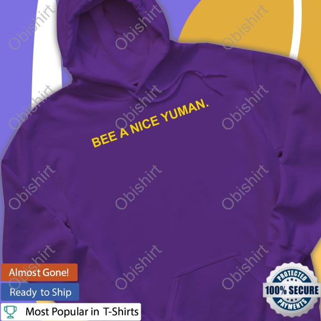 Bee A Nice Yuman Hoodie
