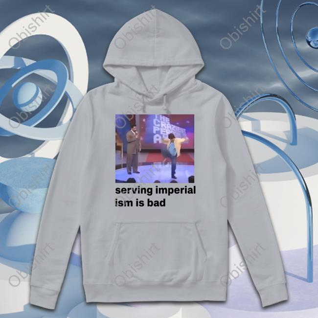 Official Serving Imperialism Is Bad T Shirt
