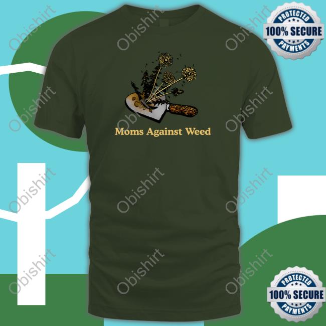 Middleclassfancy Store Moms Against Weed Tee Shirt