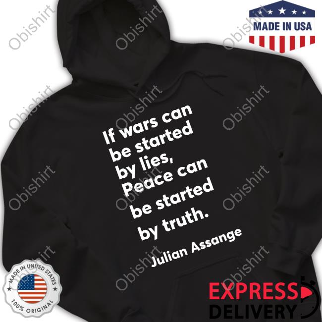 If Wars Can Be Started By Lies Peace Can Be Started By Truth Julian Assange Long Sleeve T Shirt