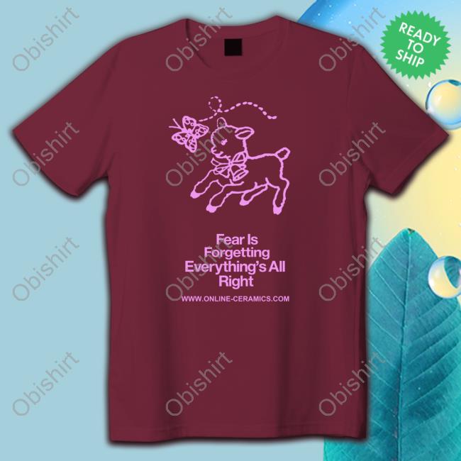 Fear Is Forgetting Everything's All Right Funny Shirt