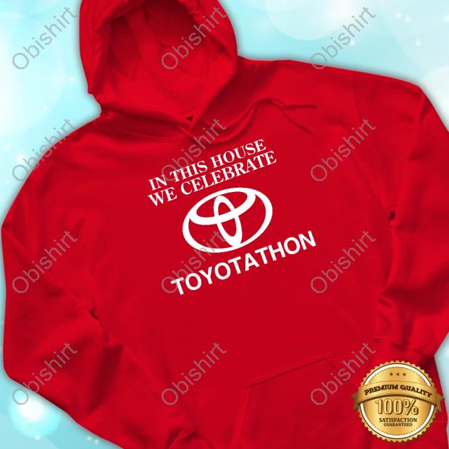 Shithead Steve Store In This House We Celebrate Toyotathon Shirt