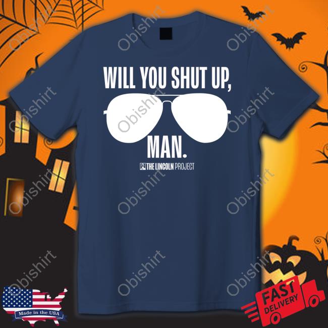 Projectlincoln Will You Just Shut Up Man Shirt