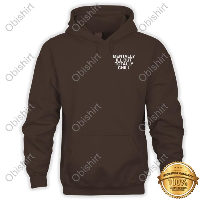 Assholes Live Forever Mentally Ill But Totally Chill Funny T Shirt