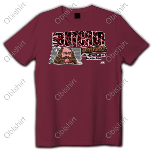Jordanbuckley The Butcher Too Old To Shoot And Hold Too Young To Die Shirt