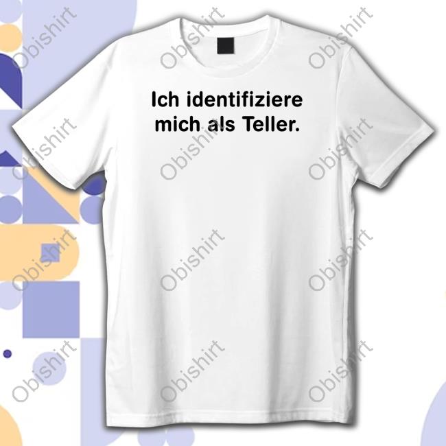 Ich Identifiziere Mich Als Teller T-Shirt, Hoodie, Tank Top, Sweater And Long Sleeve T-Shirt
