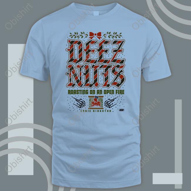 Deez Nuts Roasting On An Open Fire Shirt Aew Shop