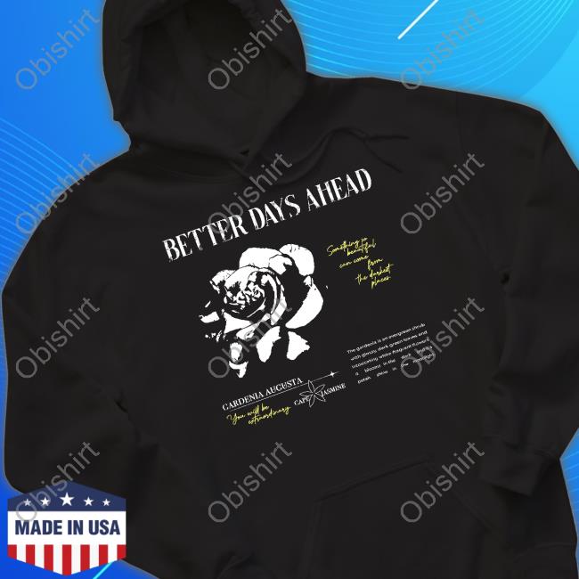 Official Better Days Ahead Something So Beautiful Can Come From The Darkest Places T Shirt