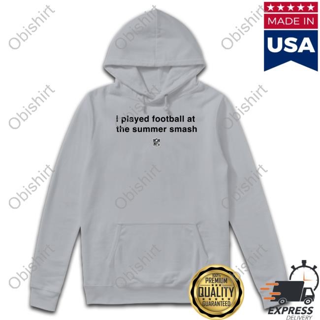 Limited I Played Football At The Summer Smash Tee