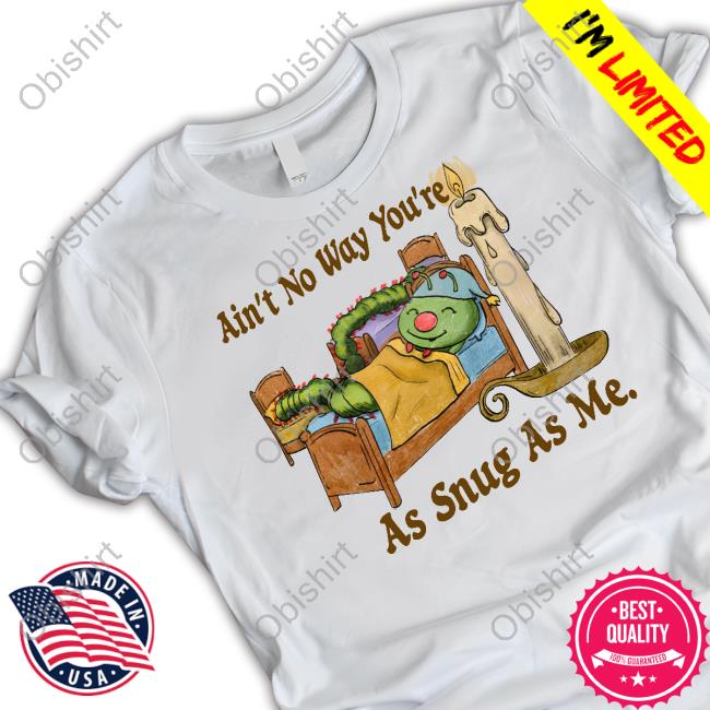 Official Ain't No Way You're As Snug As Me Long Sleeve T Shirt Jmcgg