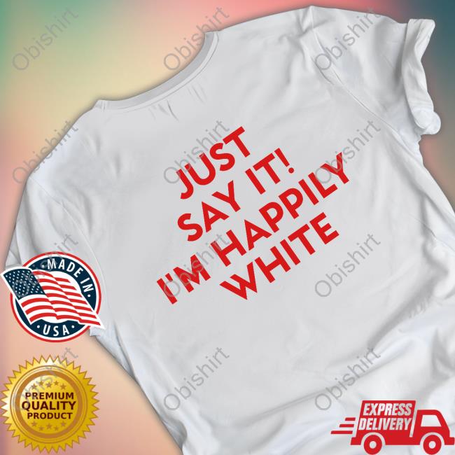 Particularbike9275 Just Say It I'm Happily White Shirt