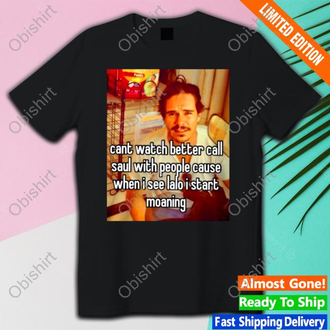 Cant Watch Better Call Saul With People Cause T Shirt