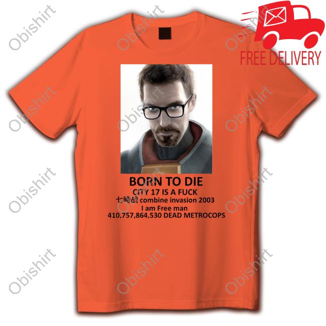 Born To Die City 17 Is A Fuck Combine Invasion 2003 T-Shirt