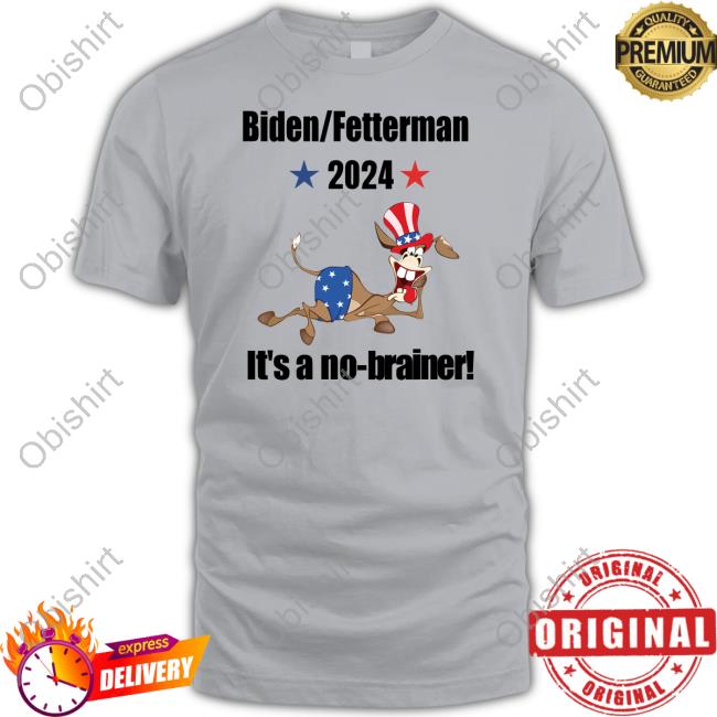 Thepatriotsmarket Biden Fetterman 2024 It's A No-Brainer Tee
