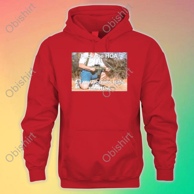 Fuck The Hoa All My Homies Hate The Hoa Shirts Hard Pass Fuck The Hoa All My Homies Hate The Hoa T Shirts Hardpass4