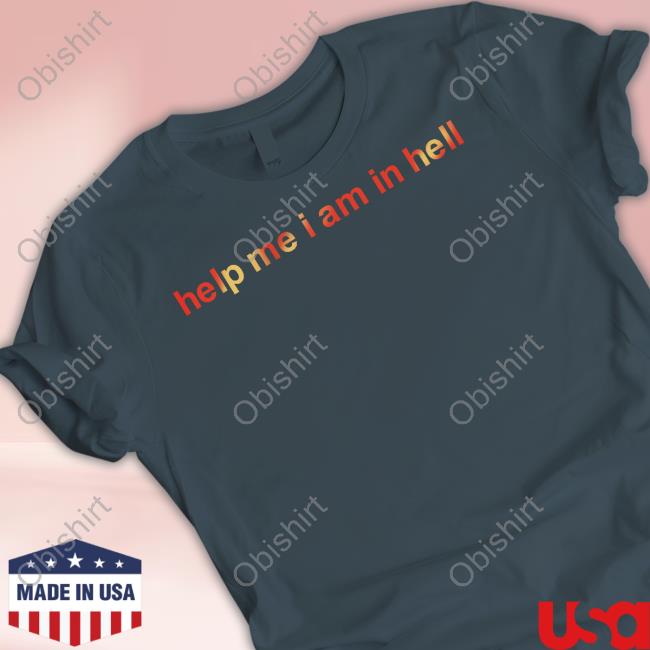 Surviving In Dystopia Help Me I Am In Hell T Shirt