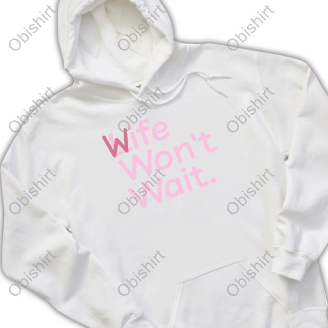 Wife Life Won't Wait Shirts