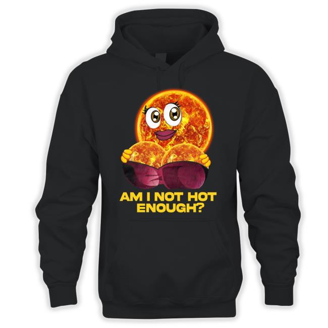 Official Am I Not Hot Enough Shirt