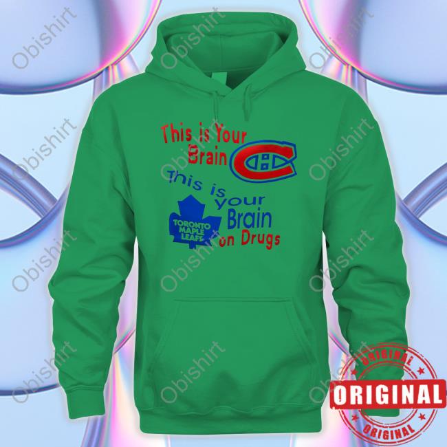 Leafs Vs Habs This Is Your Brain This Is Your Brain On Drugs Hooded Sweatshirt