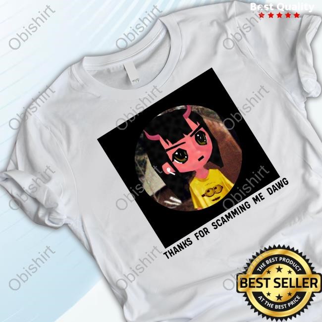 Official Thanks For Scamming Me Dawg Tee Shirt