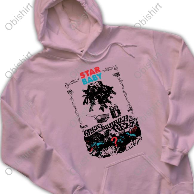 The Callous Daoboys Star Baby Did You Deep Fry A Piece Of The Great Barrier Reef Sweatshirt