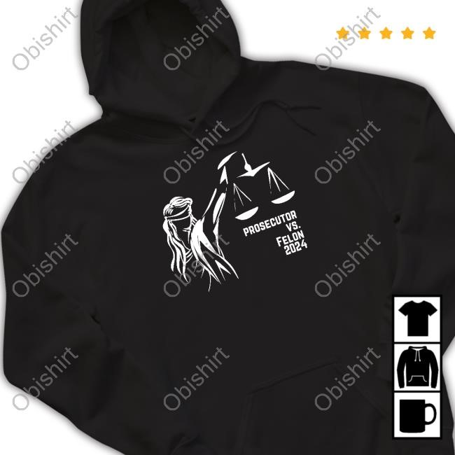 Prosecutorvsfelon2024 Store Prosecutor Vs. Felon Political Sweatshirt
