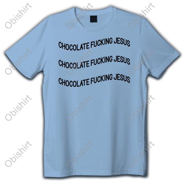Chocolate Fucking Jesus Sweatshirt Poorly Translated Shirts