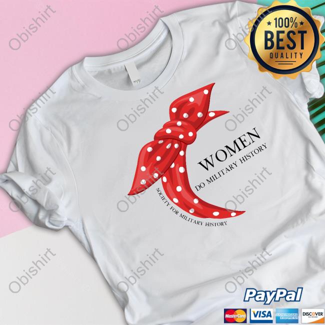 Mike Women Do Military History shirt, hoodie, tank top, sweater and long sleeve t-shirt