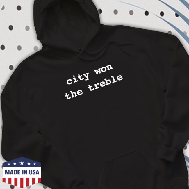 City Won The Treble shirt, hoodie, tank top, sweater and long sleeve t-shirt