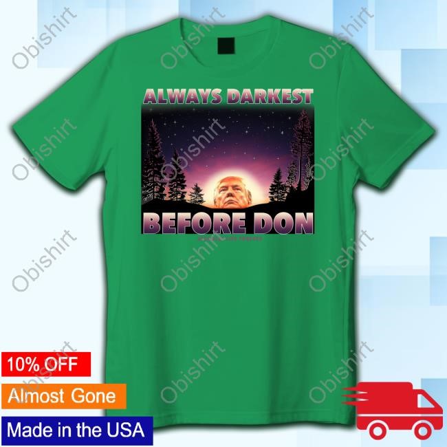 Linda Finegold Always Darkest Before Don Trump Shirt