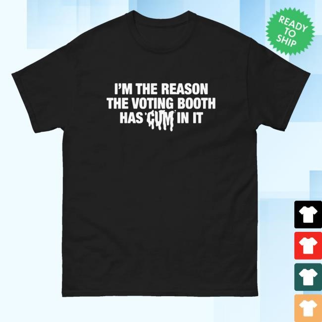 Goodshirts Merch I'm The Reason The Voting Booth Has Cum In It Long Sleeve T Shirt