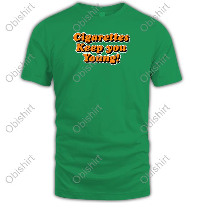 Goodshirts Cigarettes Keep You Young T Shirts