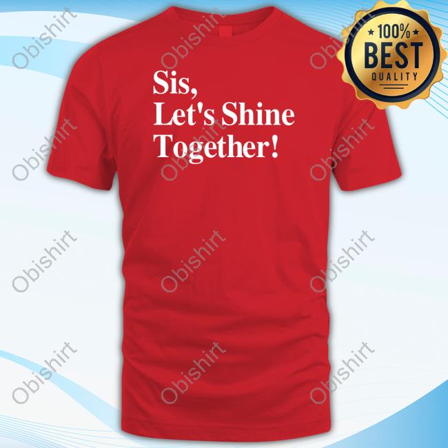 Sis Let's Shine Together T Shirt