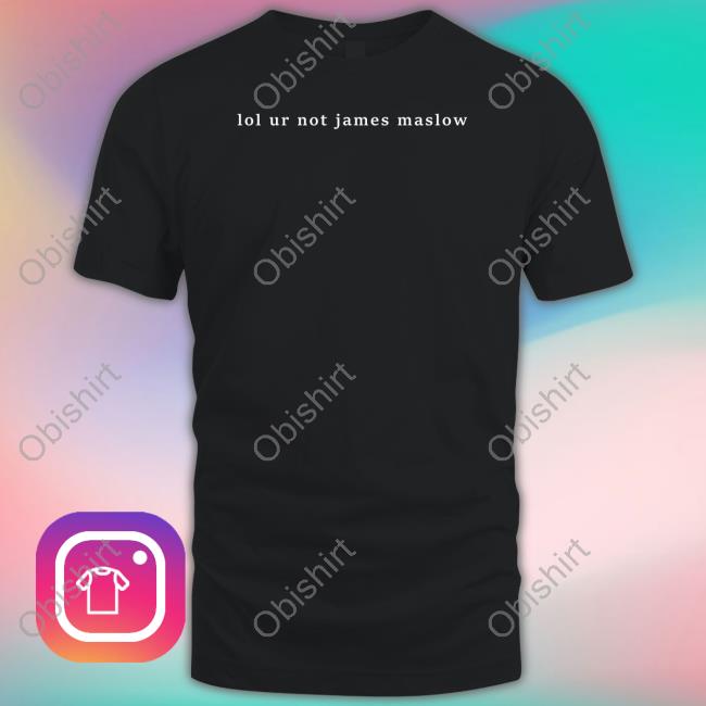 A. Today Lol Ur Not James Maslow Tee Shirt
