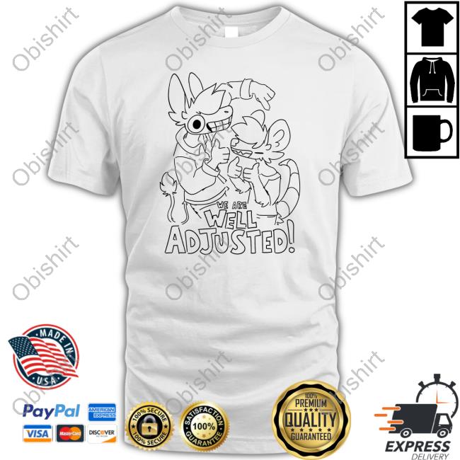 We Are Well Adjusted New Shirt