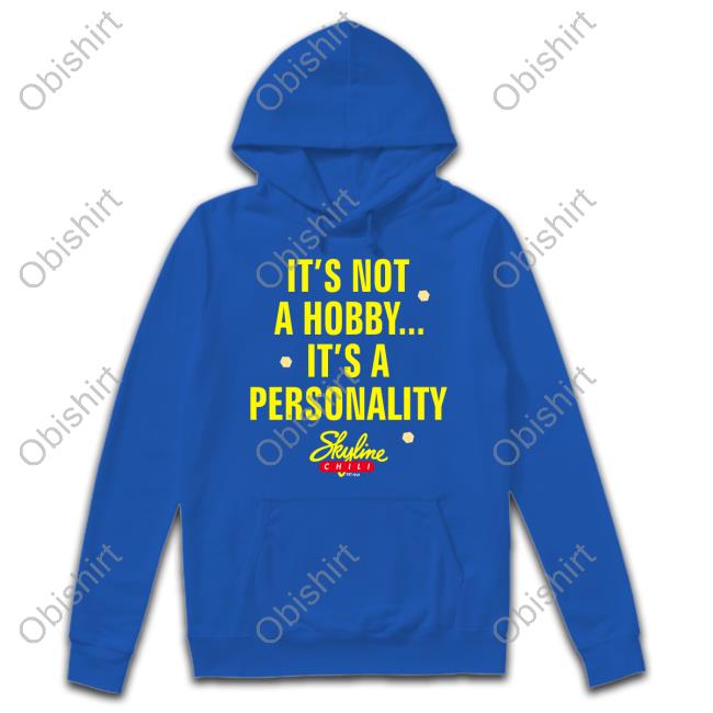Skyline Chill It's Not A Hobby It's A Personality Sweatshirt