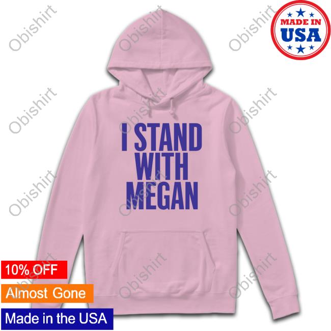Meghann Cuniff I Stand With Megan shirt, hoodie, tank top, sweater and long sleeve t-shirt