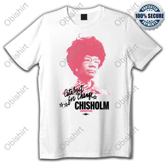 Thedemocrats Shirley Chisholm Catalyst For Change T-Shirts