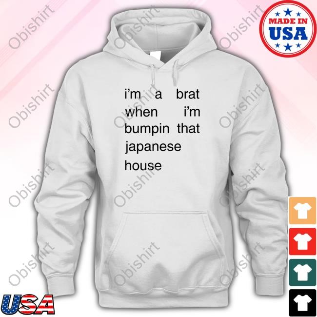 I'm A Brat When I'm Bumpin That Japanese House Long Sleeve
