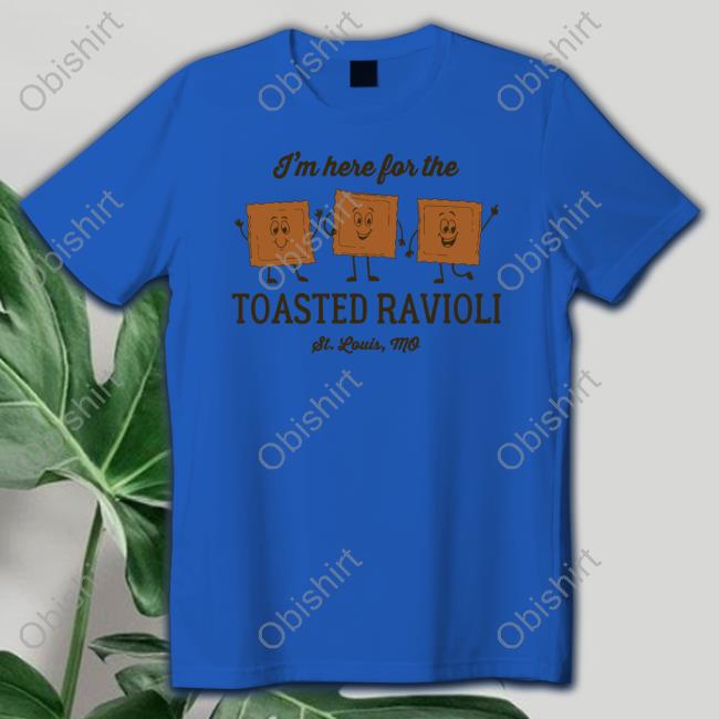 I'm Here For The Toasted Ravioli shirt