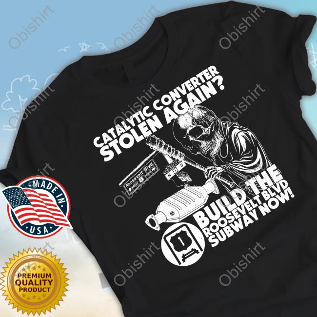 Catalytic Converter Stolen Again Build The Roosevelt Blvd Subway Now Hoodie