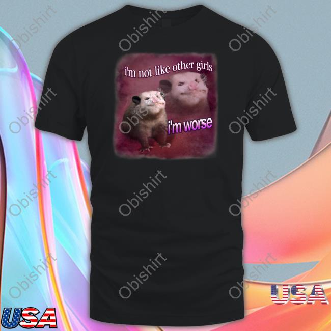 Snazzyseagull I'm Not Like Other Girls I'm Worse Possum T-Shirt