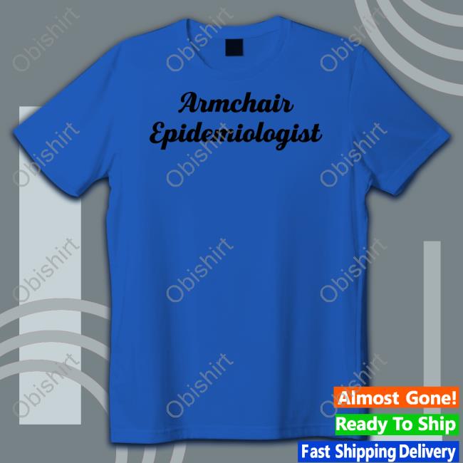 Armchair Epidemiologist T Shirt